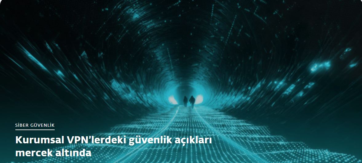 Kurumsal VPN’lerdeki güvenlik açıkları mercek altında